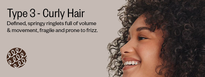 Type 3 - Curly Hair | Defined, springy ringlets full of volume & movement, fragile and prone to frizz.