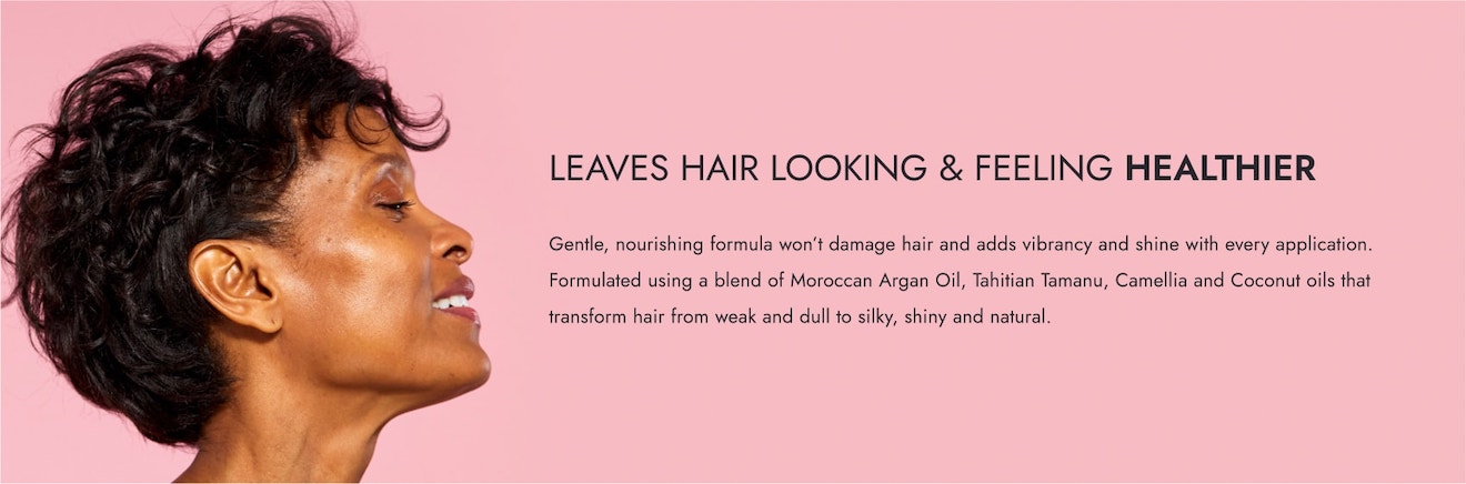 LEAVES HAIR LOOKING & FEELING HEALTHIER. Gentle, nourishing formula won’t damage hair and adds vibrancy and shine with every application. Formulated using a blend of Moroccan Argan Oil, Tahitian Tamanu, Camellia and Coconut oils that transform hair from weak and dull to silky, shiny and natural.