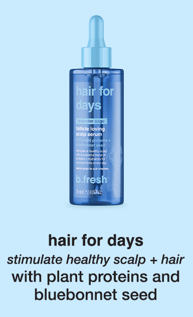 hair for days - stimulate healthy scalp + hair - with plant proteins and bluebonnet seed