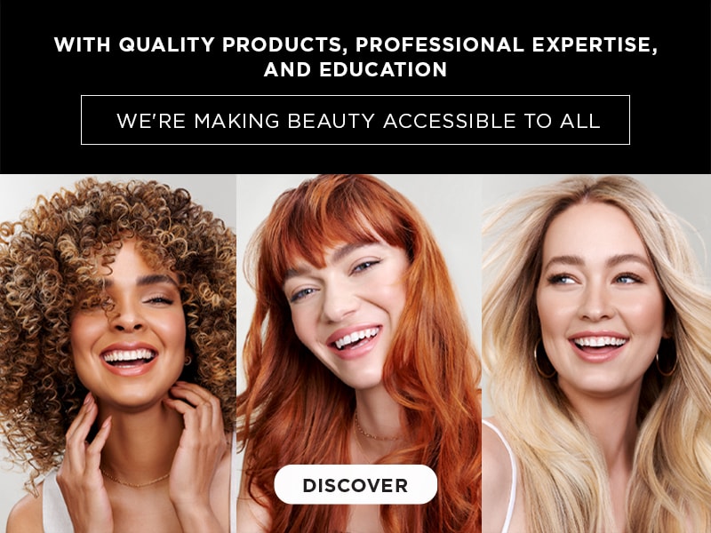 With quality products, professional expertise, and education. We're making beauty accessible to all. Discover.