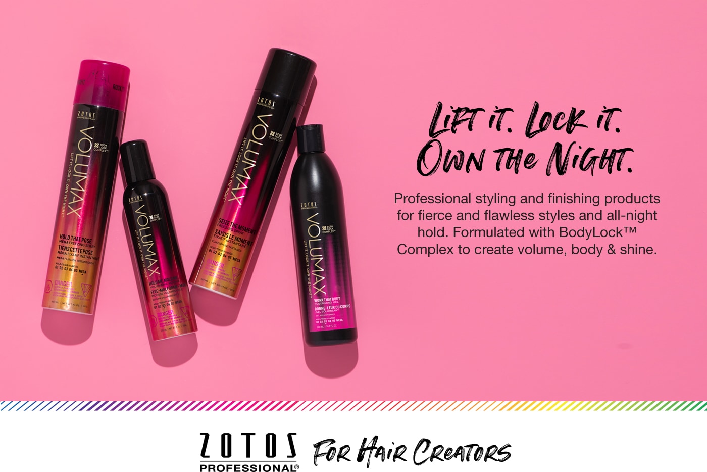 Zotos Volumax offers professional styling and finishing products for fierce and flawless styles and all-night hold. Formulate with BodyLock Complex to create volume, body, and shine.