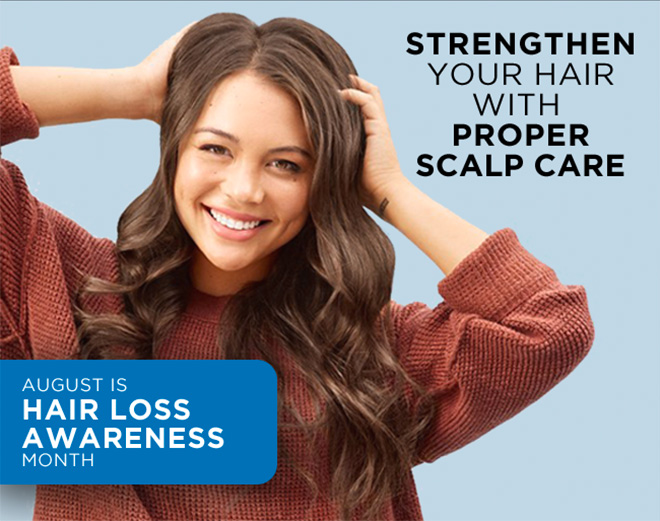 Strengthen your hair with proper scalp care. August is Hair Loss Awareness Month.
