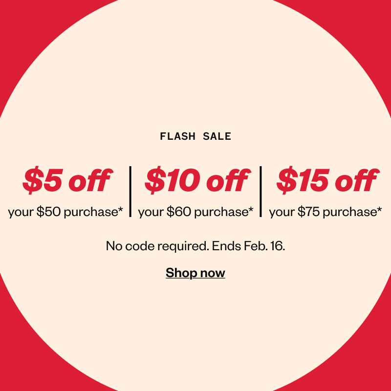 Flash sale! $5 off $50, $10 off $60 or $15 off $75 purchase