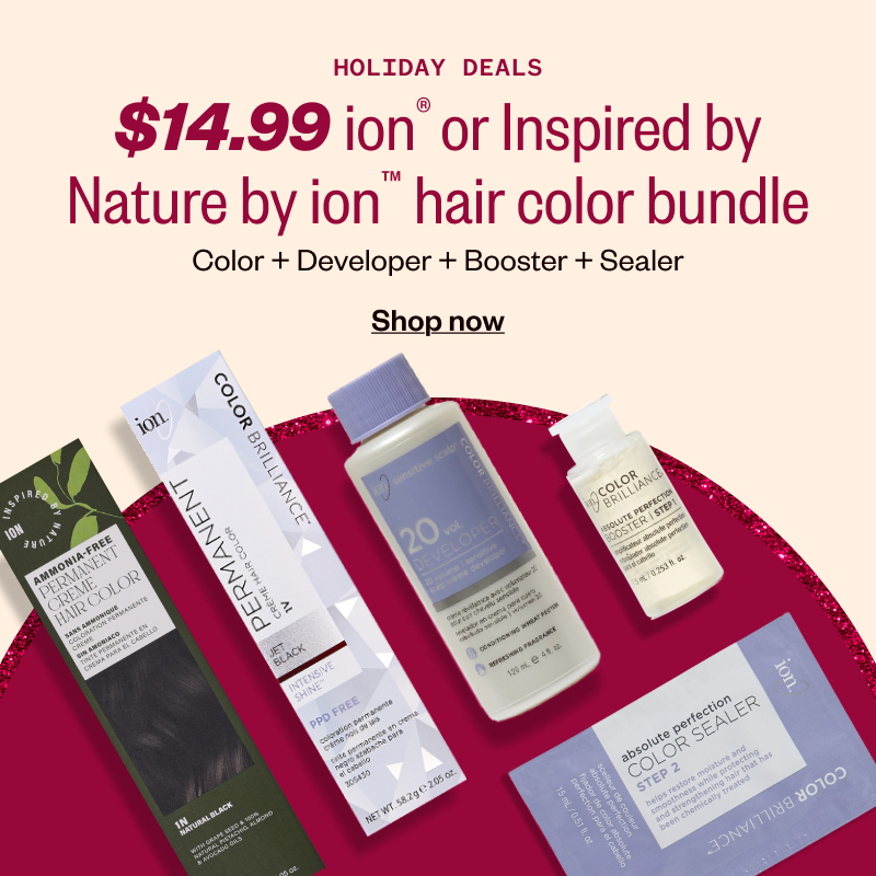 HOLIDAY DEALS. $14.99 ion or Inspired By Nature by ion hair color bundle. Color + Developer + Booster + Sealer. Shop now.