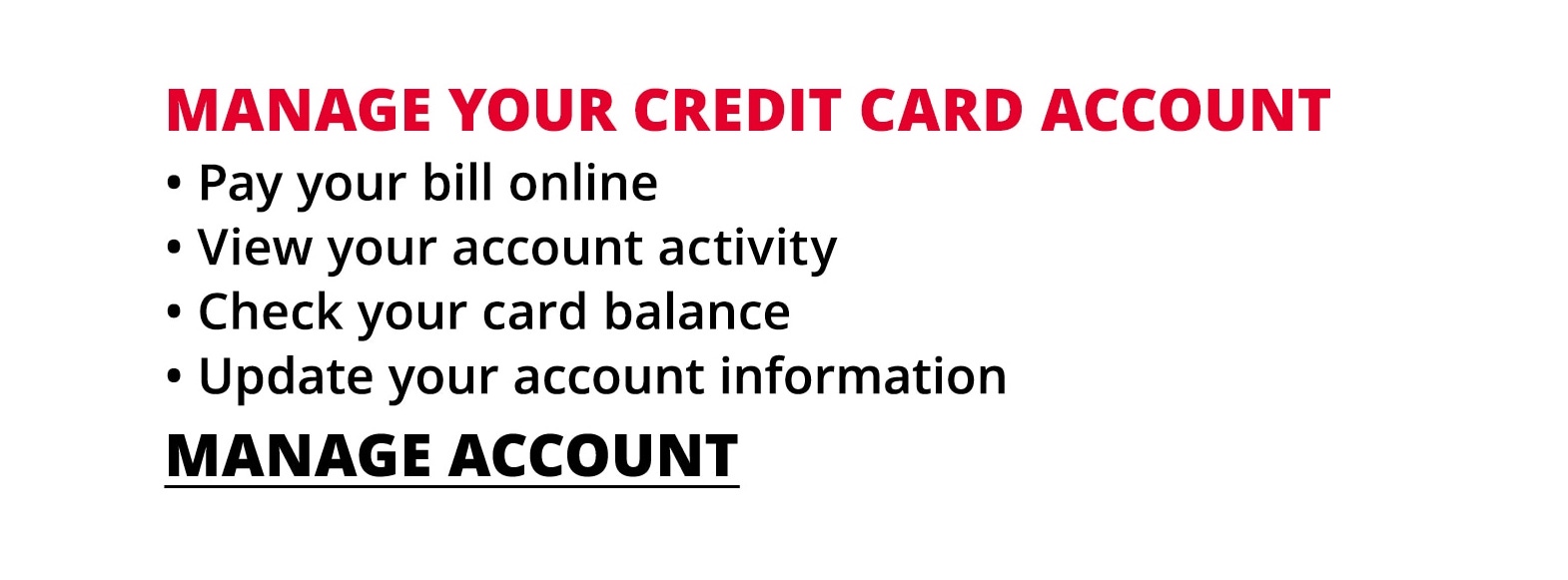 Click here to manage your account, including pay your bill online, view your account activity, check your card balance, update your account information, and more.