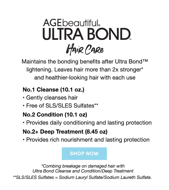 AgeBeautiful Ultra Bond Hair Care. Maintains the bonding benefits after Ultra Bond lighteninh. Leaves hair more than 2x stronger* and healthier-looking hair with each use No.1 Cleanse (10.1 o7.). Gently cleanses hair • Free of SLS/SLES Sulfates. No 2 conditions • Provides daily conditioning and lasting protection. No.2+ Deep Treatment provides rich nourishment and lasting protection. Shop now. Combing breakage on damaged hair with Ultra Bond Cleanse and Condition/Deep Treatment.